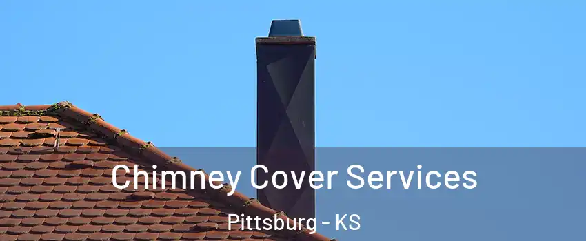  Chimney Cover Services Pittsburg - KS