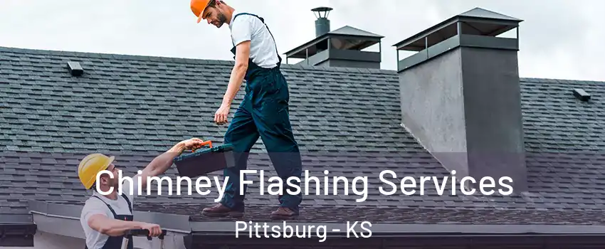 Chimney Flashing Services Pittsburg - KS