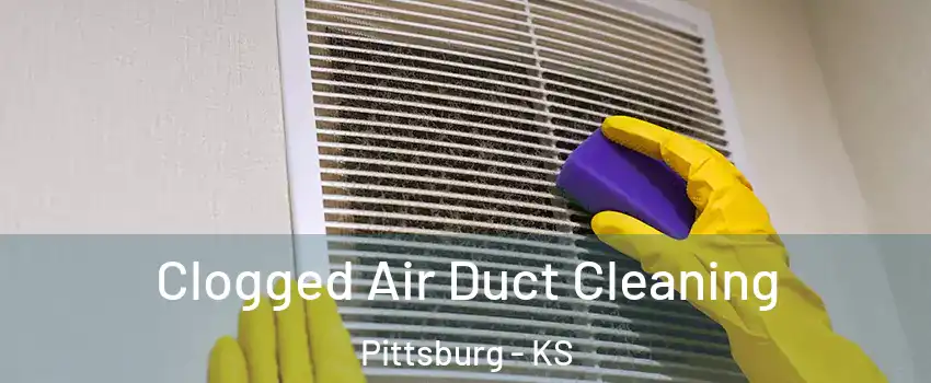  Clogged Air Duct Cleaning Pittsburg - KS