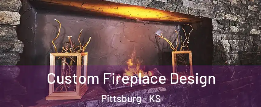  Custom Fireplace Design Pittsburg - KS