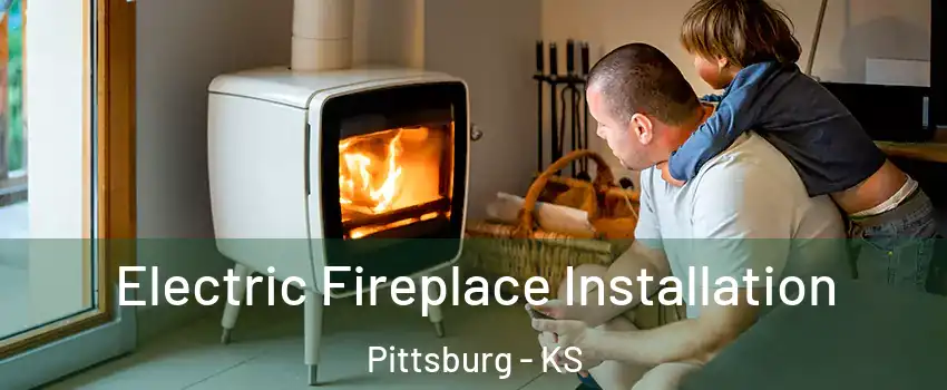  Electric Fireplace Installation Pittsburg - KS