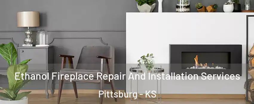  Ethanol Fireplace Repair And Installation Services Pittsburg - KS