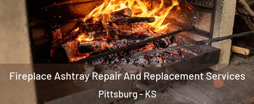  Fireplace Ashtray Repair And Replacement Services Pittsburg - KS