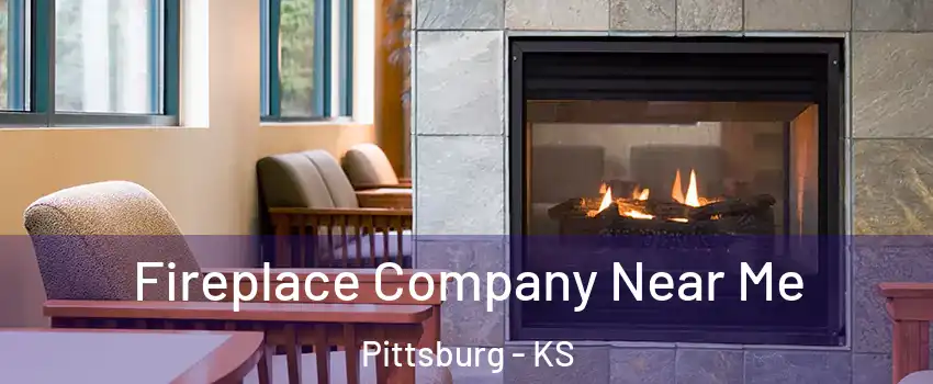  Fireplace Company Near Me Pittsburg - KS