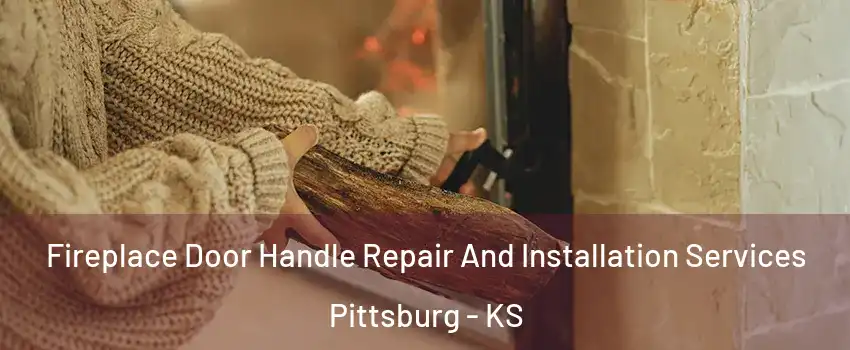  Fireplace Door Handle Repair And Installation Services Pittsburg - KS