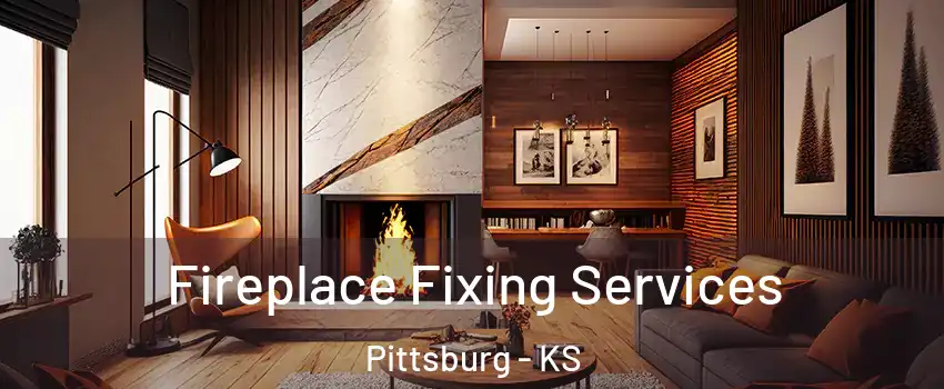  Fireplace Fixing Services Pittsburg - KS