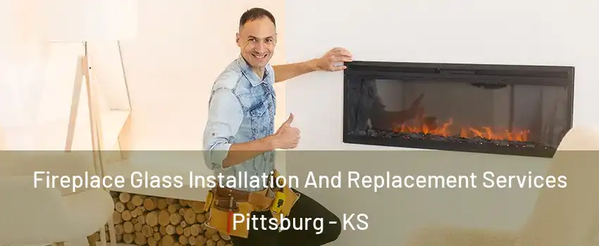  Fireplace Glass Installation And Replacement Services Pittsburg - KS