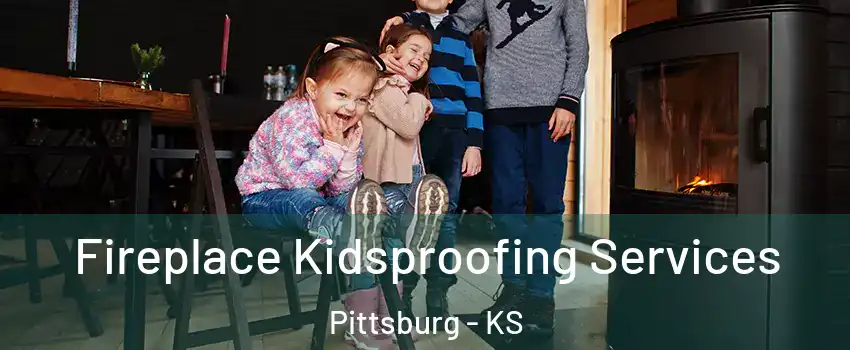  Fireplace Kidsproofing Services Pittsburg - KS