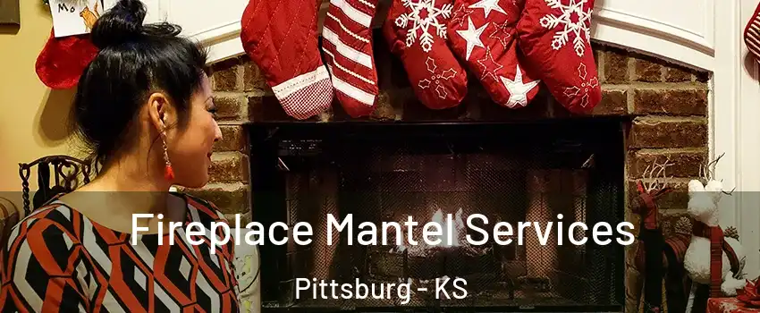 Fireplace Mantel Services Pittsburg - KS