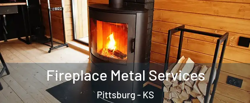 Fireplace Metal Services Pittsburg - KS