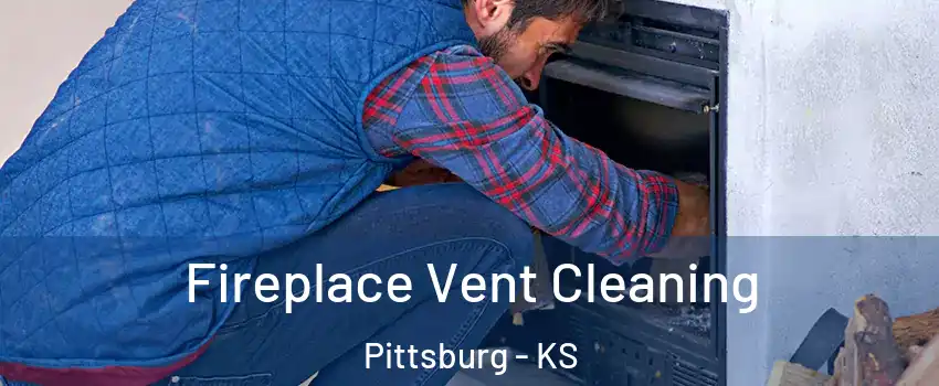  Fireplace Vent Cleaning Pittsburg - KS