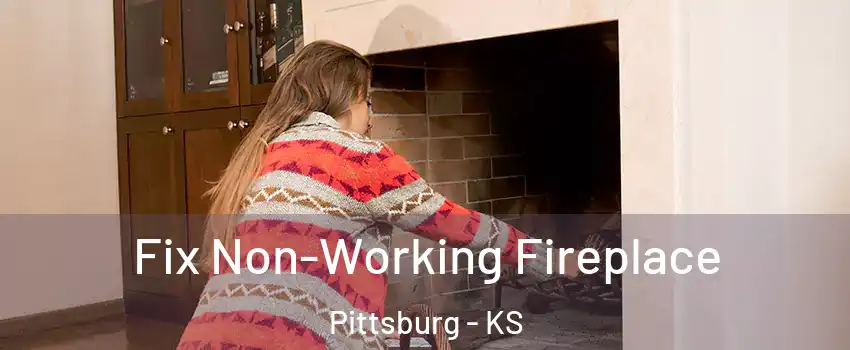  Fix Non-Working Fireplace Pittsburg - KS