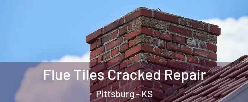  Flue Tiles Cracked Repair Pittsburg - KS