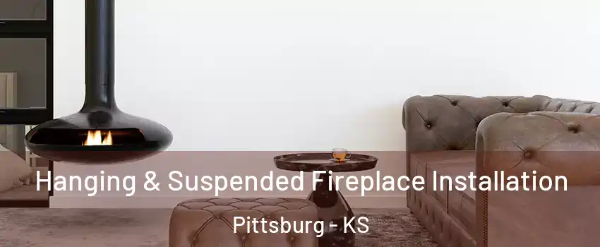 Hanging & Suspended Fireplace Installation Pittsburg - KS