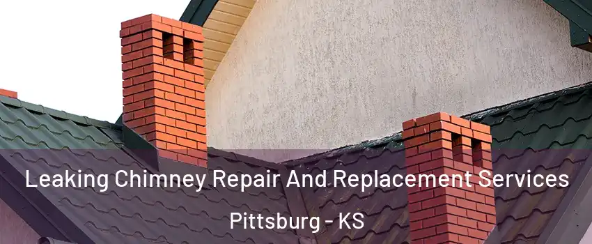  Leaking Chimney Repair And Replacement Services Pittsburg - KS