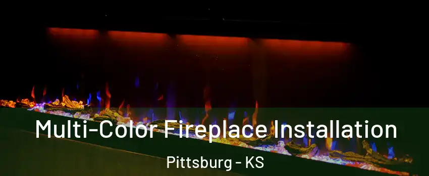  Multi-Color Fireplace Installation Pittsburg - KS