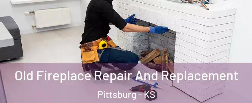 Old Fireplace Repair And Replacement Pittsburg - KS