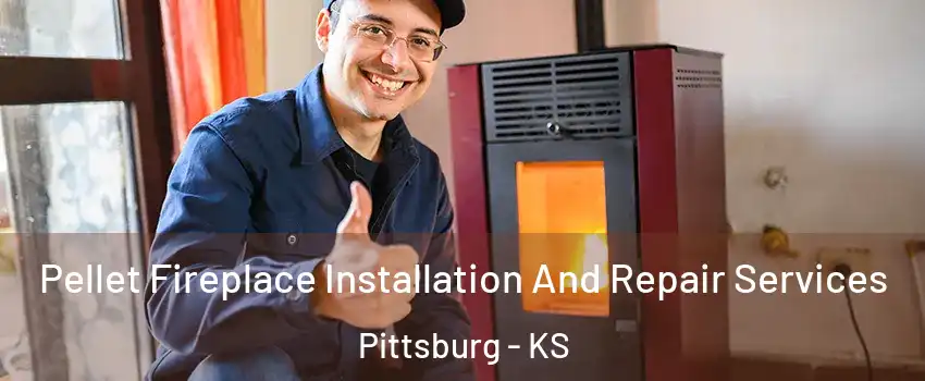  Pellet Fireplace Installation And Repair Services Pittsburg - KS