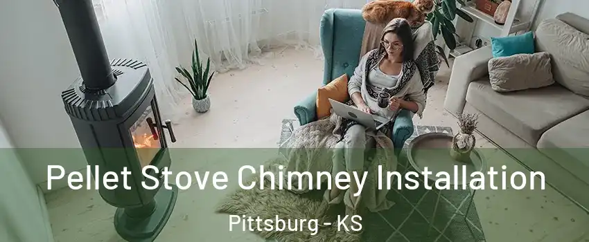 Pellet Stove Chimney Installation Pittsburg - KS