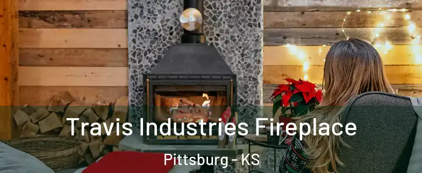  Travis Industries Fireplace Pittsburg - KS