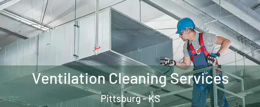  Ventilation Cleaning Services Pittsburg - KS